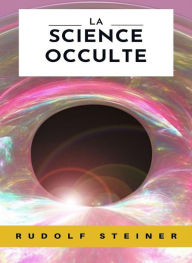 Title: La science occulte (traduit), Author: by Rudolf Steiner