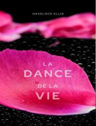 Title: La danse de la vie (traduit), Author: Havelock Ellis