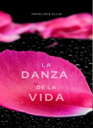 Title: La danza de la vida (traducido), Author: Havelock Ellis