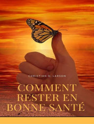 Title: Comment rester en bonne santé (traduit), Author: Christian D. Larson