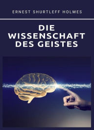 Title: DIE WISSENSCHAFT DES GEISTES (übersetzt), Author: Ernest S. Holmes