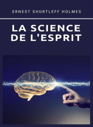 Title: La science de l'esprit (traduit), Author: Ernest S. Holmes