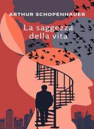 Title: La saggezza della vita (tradotto), Author: Arthur Schopenhauer