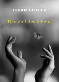 Title: Das Ziel des Lebens (übersetzt), Author: Hiram Butler