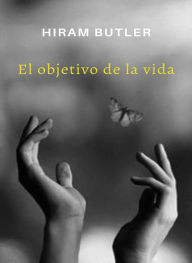 Title: El objetivo de la vida (traducido), Author: Hiram Butler