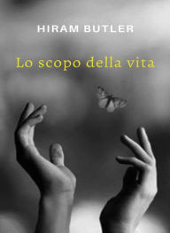 Title: Lo scopo della vita (tradotto), Author: Hiram Butler