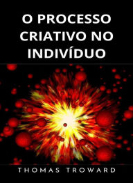 Title: O processo criativo no indivíduo (traduzido), Author: Thomas Troward