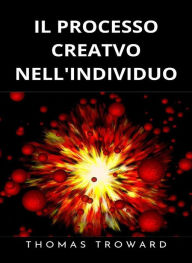 Title: Il processo creativo nell'individuo (tradotto), Author: Thomas Troward