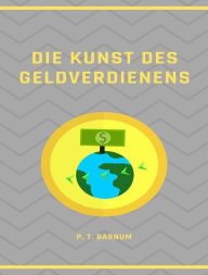 Title: Die Kunst des Geldverdienens (übersetzt), Author: P. T. Barnum