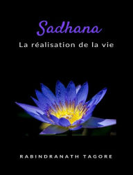 Title: Sadhana - la réalisation de la vie (traduit), Author: Rabindranath Tagore