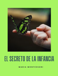 Title: El secreto de la infancia (traducido), Author: Maria Montessori