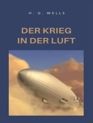 Title: Der Krieg in der Luft (übersetzt), Author: H. G. Wells