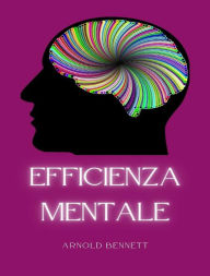 Title: Efficienza mentale (tradotto), Author: Arnold Bennett