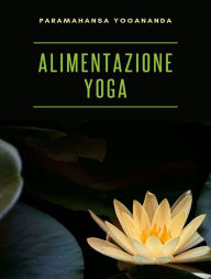 Title: Alimentazione yoga (tradotto), Author: Paramahansa Yogananda