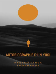 Title: Autobiographie d'un yogi (traduit), Author: Paramahansa Yogananda