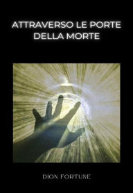 Title: Attraverso le porte della morte (tradotto), Author: Violet M. Firth (Dion Fortune)