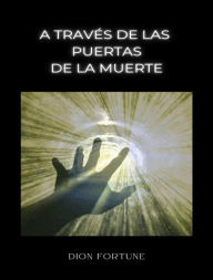 Title: A través de las puertas de la muerte (traducido), Author: Violet M. Firth (Dion Fortune)