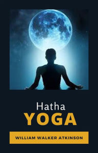 Title: Hatha Yoga (traduit), Author: William Walker Atkinson