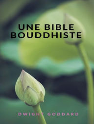 Title: Une Bible bouddhiste (traduit), Author: Dwight Goddard