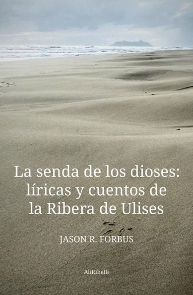 La senda de los dioses: líricas y cuentos de la Ribera de Ulises: Il sentiero degli dèi: liriche e racconti della Riviera di Ulisse