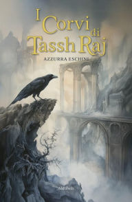 Title: I Corvi di Tassh'Raj, Author: Azzurra Eschini