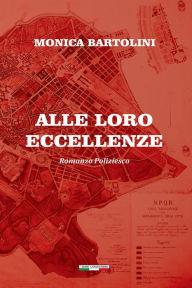 Title: Alle loro eccellenze, Author: Monica Bartolini