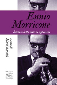 Title: Ennio Morricone: Sintassi della musica applicata, Author: Marco Ranaldi