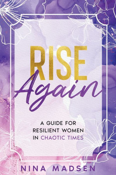 Rise Again: A Guide for Resilient Women Chaotic Times