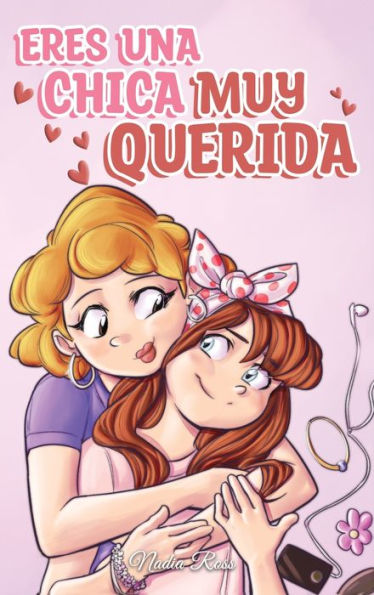 Eres una Chica Muy Querida: Una colecciï¿½n de historias inspiradoras sobre la familia, la amistad, la confianza en ti misma y el amor