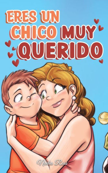 Eres un Chico Muy Querido: Una colecciï¿½n de historias inspiradoras sobre la familia, la amistad, la confianza en ti mismo y el amor