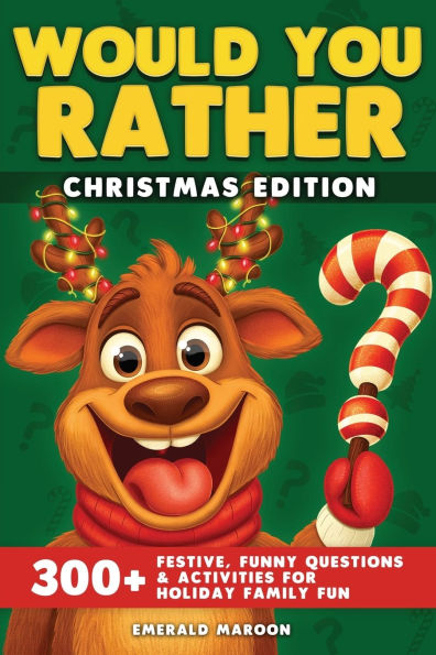 Would You Rather - Christmas Edition: 300+ Festive, Funny Questions and Activities for Holiday Family Fun