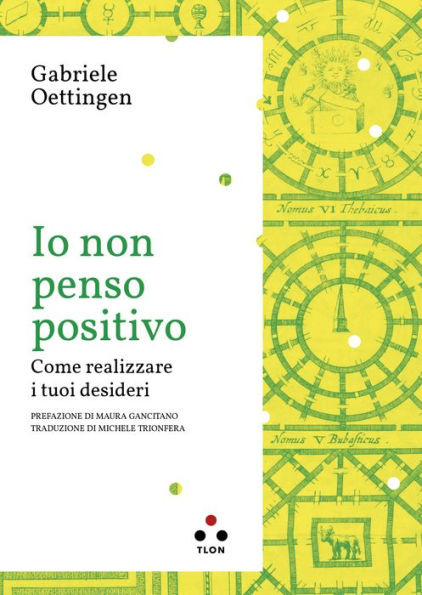 Io non penso positivo: Come realizzare i tuoi desideri