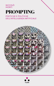 Title: Prompting: Poetiche e politiche dell'intelligenza artificiale, Author: Niccolò Monti