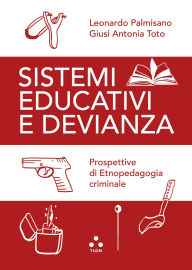 Title: Sistemi educativi e devianza: Prospettive di Etnopedagogia criminale, Author: Leonardo Palmisano