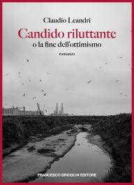 Title: Candido riluttante: o la fine dell'ottimismo, Author: Claudio Leandri