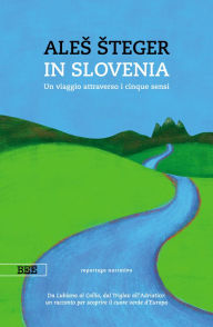 Title: In Slovenia: Un viaggio attraverso i cinque sensi, Author: Ales Steger