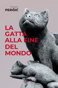Title: La gatta alla fine del mondo, Author: Robert Perisic