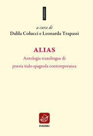 Title: Alias. Antologia translingue di poesia italo-spagnola contemporanea, Author: AA.VV.