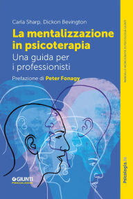 Title: La mentalizzazione in psicoterapia: Una guida per i professionisti, Author: Carla Sharp