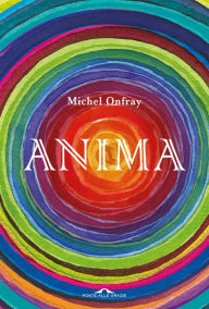 Title: Anima: Vita e morte dell'anima da Lascaux al transumanesimo, Author: Michel Onfray