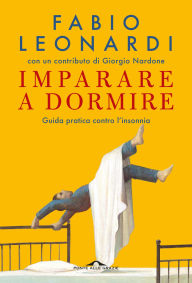 Title: Imparare a dormire: Guida pratica contro l'insonnia, Author: Fabio Leonardi