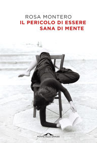 Title: Il pericolo di essere sana di mente, Author: Rosa Montero