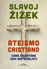 Title: Ateismo cristiano: Come diventare veri materialisti, Author: Slavoj Zizek