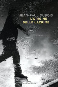 Title: L'origine delle lacrime, Author: Jean-Paul Dubois