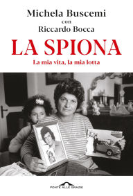 Title: La spiona: La mia vita, la mia lotta, Author: Riccardo Bocca