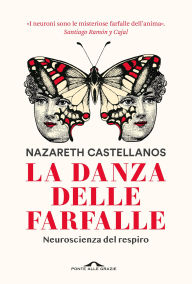 Title: La danza delle farfalle: Neuroscienza del respiro, Author: Nazareth Castellanos