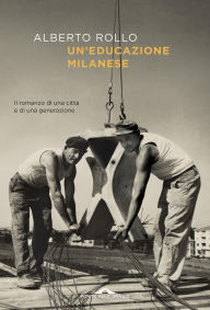 Title: Un'educazione milanese, Author: Alberto Rollo
