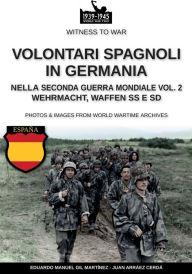 Title: Volontari spagnoli in Germania durante la Seconda Guerra Mondiale - Vol. 2, Author: Eduardo Manuel Gil Martïnez