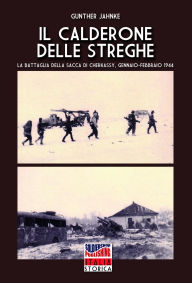 Title: Il calderone delle streghe (la battaglia della sacca di Cherkassy), Author: Gunther Jahnke