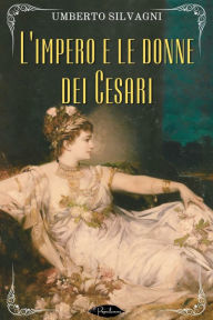 Title: L'impero e le donne dei Cesari, Author: Umberto Silvagni